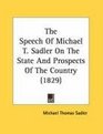 The Speech Of Michael T Sadler On The State And Prospects Of The Country