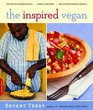 The Inspired Vegan Seasonal Ingredients Creative Recipes Mouthwatering Menus
