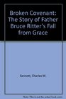 Broken Covenant The Story of Father Bruce Ritters Fall from Grace