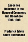 Speeches Delivered in the House of Commons and Elsewhere 19061909