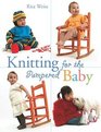 Knitting for the Pampered Baby