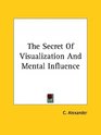 The Secret Of Visualization And Mental Influence