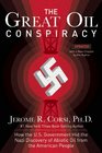 The Great Oil Conspiracy How the US Government Hid the Nazi Discovery of Abiotic Oil from the American People