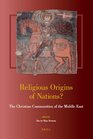 Religious Origins of Nations The Christian Communities of the Middle East