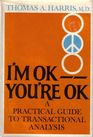 I'm Ok You're Ok A Practical Guide to Transactional Analysis