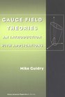 Gauge Field Theories  An Introduction with Applications