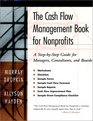 The Cash Flow Management Book for Nonprofits A StepbyStep Guide for Managers and Boards