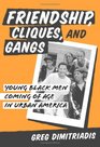 Friendship Cliques and Gangs Young Black Men Coming of Age in Urban America
