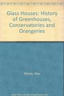 Glass Houses History of Greenhouses Conservatories and Orangeries