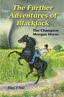 The Further Adventures of Blackjack The Champion Morgan Horse