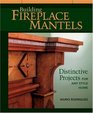 Building Fireplace Mantels  Distinctive Projects for Any Style Home