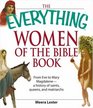 Everything Women of the Bible Book: From Eve to Mary Magdalene--a history of saints, queens, and matriarchs (Everything: Philosophy and Spirituality)
