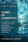 Codes of Longevity: Learn from 20+ of Today\'s Leading Health Experts How to Unlock Your Potential to Look, Feel and Live Life Optimized to 120 and Beyond