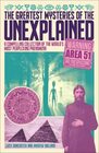 The Greatest Mysteries of the Unexplained A Compelling Collection of the World's Most Perplexing Phenomena