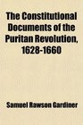 The Constitutional Documents of the Puritan Revolution 16281660