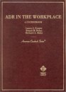 Adr in the Workplace (American Casebook Series and Other Coursebooks)