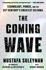 The Coming Wave Technology Power and the Twentyfirst Century's Greatest Dilemma