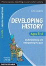 Developing History Ages 56 Understanding and Interpreting the Past
