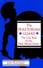 The Praetorian Guard  The US Role In The New World Order