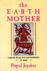 The Earth Mother Legends Goddesses and Ritual Arts of India