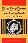 Big Top Boss John Ringling North and the Circus