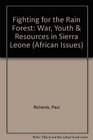 Fighting for the Rain Forest War Youth  Resources in Sierra Leone