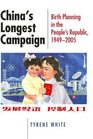 China's Longest Campaign Birth Planning in the People's Republic 19492005