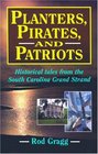 Planters Pirates  Patriots Historical Tales from the South Carolina Grand Strand