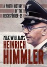 Heinrich Himmler A Photo History of the ReichsfuhrerSS