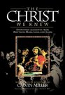 The Christ We Knew Eyewitness Accounts from Matthew Mark Luke and John