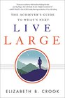 Live Large The Achiever's Guide to What's Next