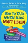 How to Talk When Kids Won't Listen Whining Fighting Meltdowns Defiance and Other Challenges of Childhood