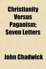 Christianity Versus Paganism Seven Letters