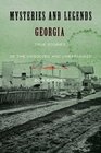 Mysteries and Legends of Georgia True Stories of the Unsolved and Unexplained