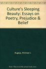 Culture's Sleeping Beauty Essays on Poetry Prejudice and Belief