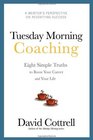 Tuesday Morning Coaching  Eight Simple Truths to Boost Your Career and Your Life