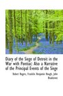 Diary of the Siege of Detroit in the War with Pontiac Also a Narrative of the Principal Events of t