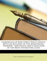 Chronicles of Bow Street PoliceOffice With an Account of the Magistrates Runners and Police and a Selection of the Most Interesting Cases