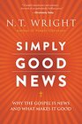 Simply Good News Why the Gospel Is News and What Makes It Good