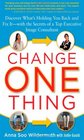 Change One Thing Discover Whats Holding You Back  and Fix It  With the Secrets of a Top Executive Image Consultant