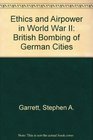 Ethics and Airpower in World War II British Bombing of German Cities