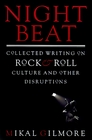 Night Beat  Collected Writings on Rock  Roll Culture and other Disruptions