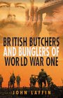 British Butchers & Bunglers of World War I
