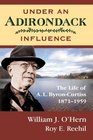 Under An Adirondack Influence The Life of A L ByronCurtiss 18711959