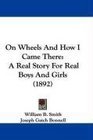 On Wheels And How I Came There A Real Story For Real Boys And Girls