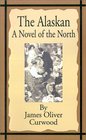 The Alaskan: A Novel Of  The North