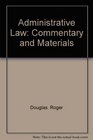 Administrative Law Commentary and Materials