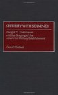 Security with Solvency  Dwight D Eisenhower and the Shaping of the American Military Establishment
