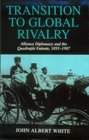 Transition to Global Rivalry  Alliance Diplomacy and the Quadruple Entente 18951907