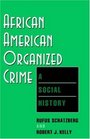 AfricanAmerican Organized Crime A Social History